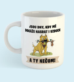 hrnek - Jsou dny, kdy mě dokáže nasrat i vzduch (pes)