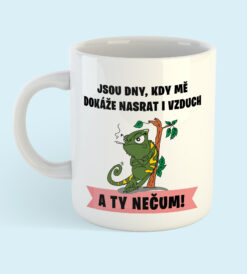 hrnek - Jsou dny, kdy mě dokáže nasrat i vzduch (ještěrka)